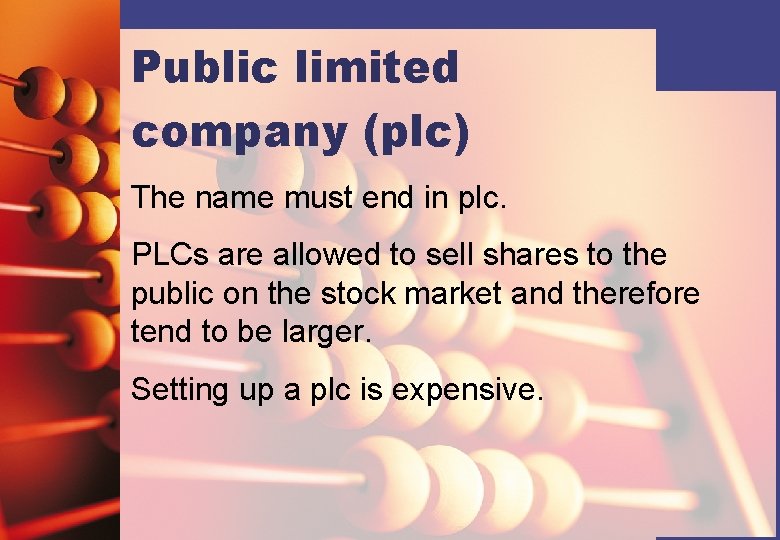 Public limited company (plc) The name must end in plc. PLCs are allowed to