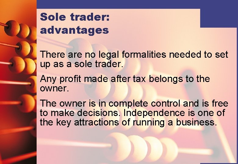 Sole trader: advantages There are no legal formalities needed to set up as a
