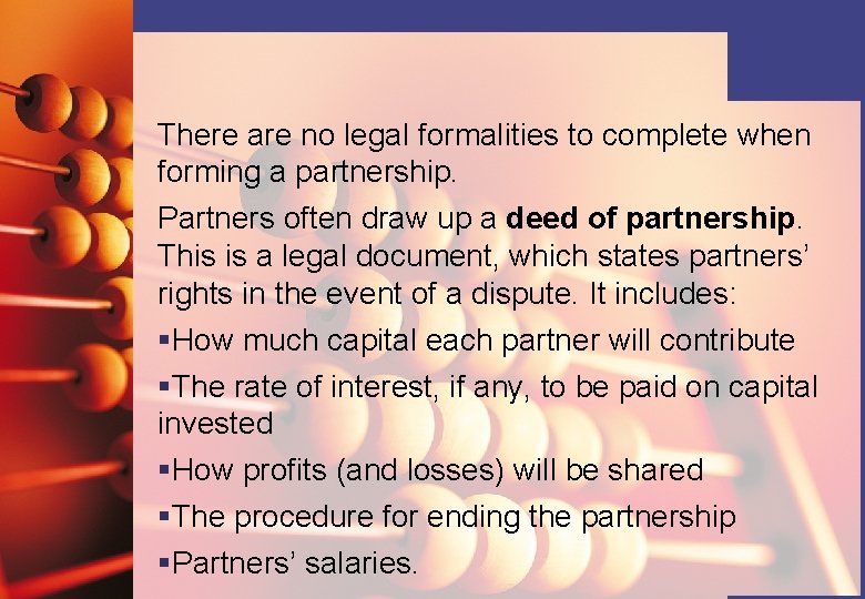 There are no legal formalities to complete when forming a partnership. Partners often draw
