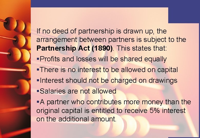 If no deed of partnership is drawn up, the arrangement between partners is subject