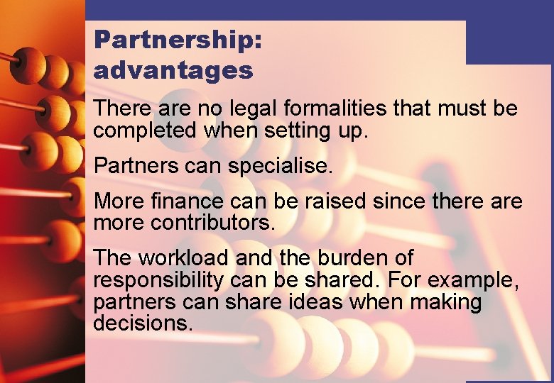 Partnership: advantages There are no legal formalities that must be completed when setting up.