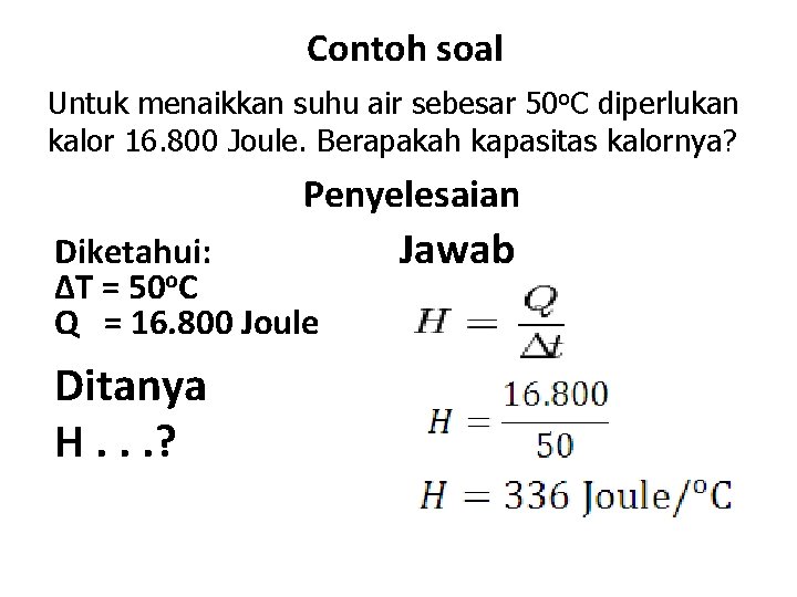 Contoh soal Untuk menaikkan suhu air sebesar 50 o. C diperlukan kalor 16. 800