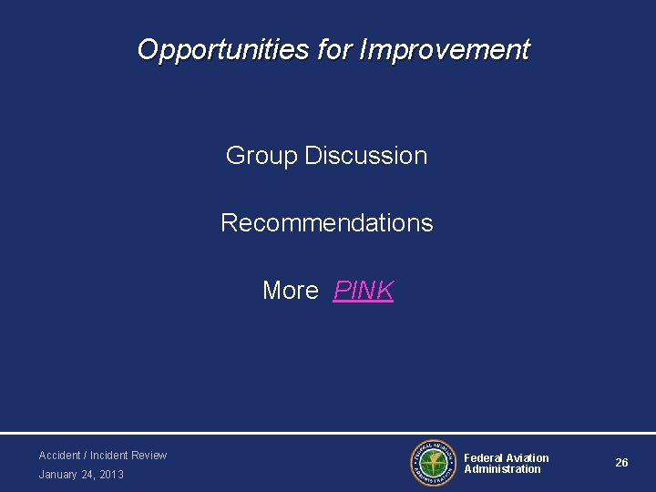 Opportunities for Improvement Group Discussion Recommendations More PINK Accident / Incident Review January 24,
