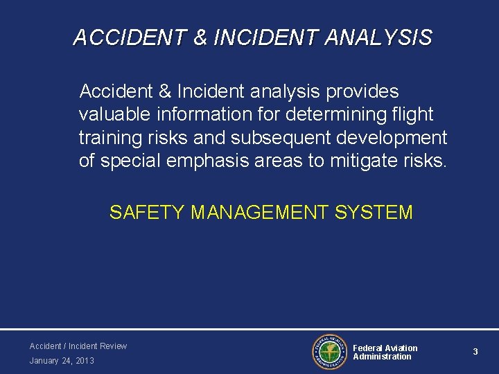 ACCIDENT & INCIDENT ANALYSIS Accident & Incident analysis provides valuable information for determining flight