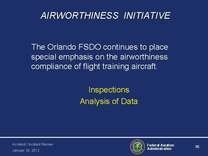 AIRWORTHINESS INITIATIVE The Orlando FSDO continues to place special emphasis on the airworthiness compliance