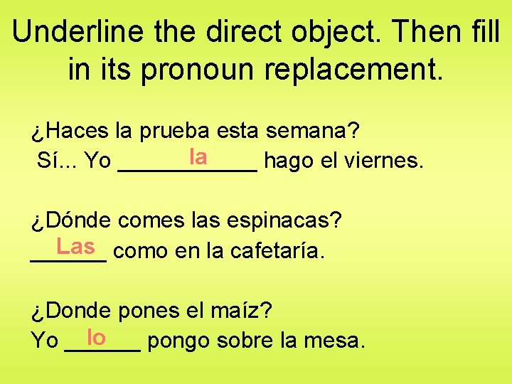 Underline the direct object. Then fill in its pronoun replacement. ¿Haces la prueba esta