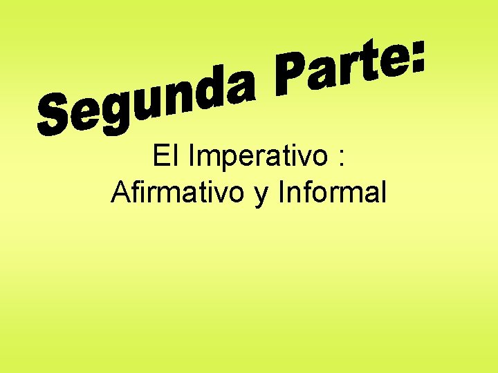 El Imperativo : Afirmativo y Informal 