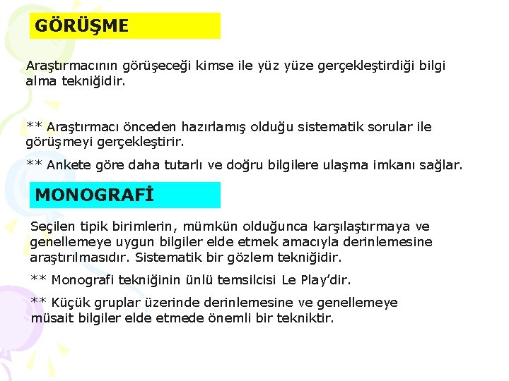 GÖRÜŞME Araştırmacının görüşeceği kimse ile yüze gerçekleştirdiği bilgi alma tekniğidir. ** Araştırmacı önceden hazırlamış