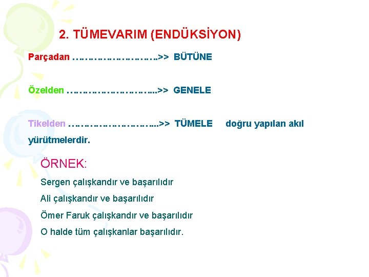 2. TÜMEVARIM (ENDÜKSİYON) Parçadan ……………. >> BÜTÜNE Özelden ……………. . . >> GENELE Tikelden