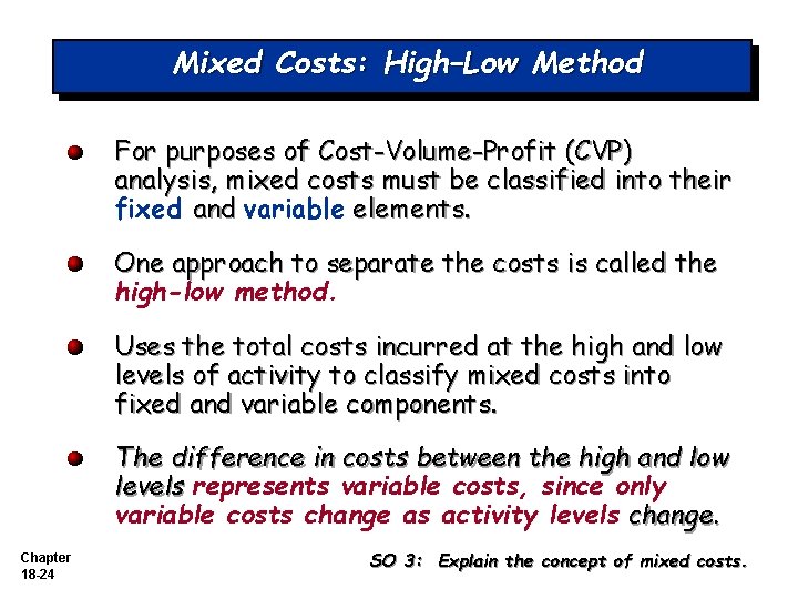 Mixed Costs: High–Low Method For purposes of Cost-Volume-Profit (CVP) analysis, mixed costs must be Mixed Costs: High–Low Method For purposes of Cost-Volume-Profit (CVP) analysis, mixed costs must be