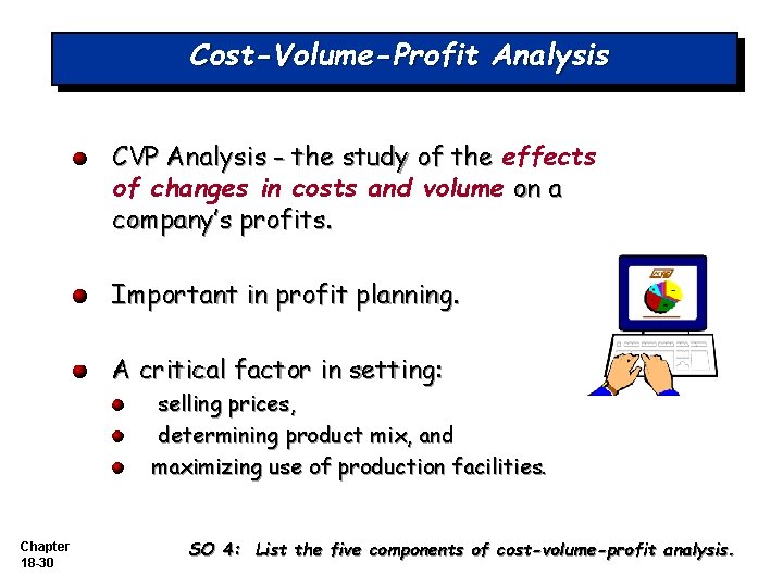 Cost-Volume-Profit Analysis CVP Analysis - the study of the effects of changes in costs Cost-Volume-Profit Analysis CVP Analysis - the study of the effects of changes in costs