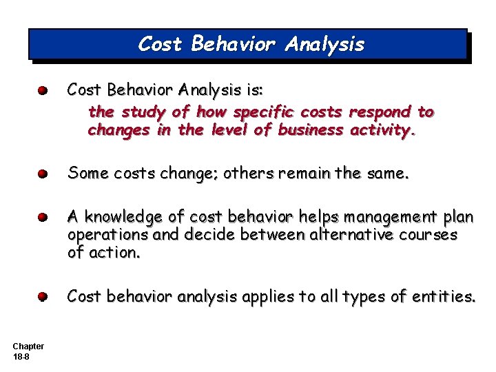 Cost Behavior Analysis is: the study of how specific costs respond to changes in Cost Behavior Analysis is: the study of how specific costs respond to changes in
