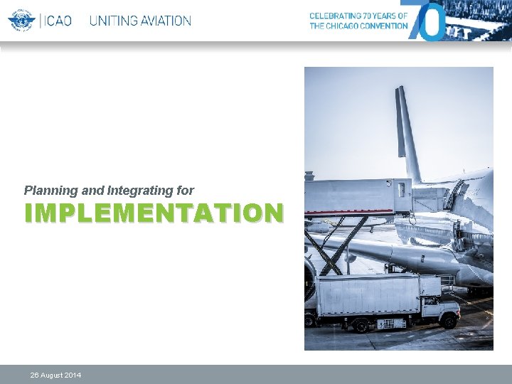 Planning and Integrating for IMPLEMENTATION 26 August 2014 Planning and Integrating for IMPLEMENTATION 26 August 2014