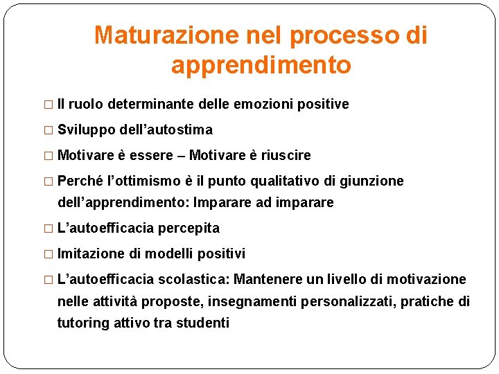 Maturazione nel processo di apprendimento � Il ruolo determinante delle emozioni positive � Sviluppo