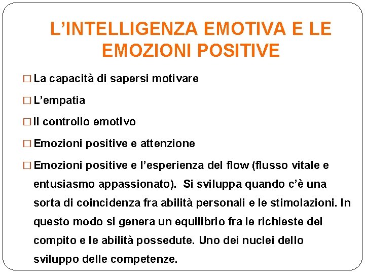 L’INTELLIGENZA EMOTIVA E LE EMOZIONI POSITIVE � La capacità di sapersi motivare � L’empatia