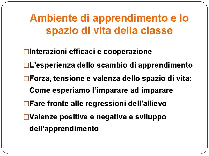 Ambiente di apprendimento e lo spazio di vita della classe �Interazioni efficaci e cooperazione