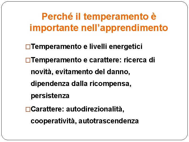 Perché il temperamento è importante nell’apprendimento �Temperamento e livelli energetici �Temperamento e carattere: ricerca