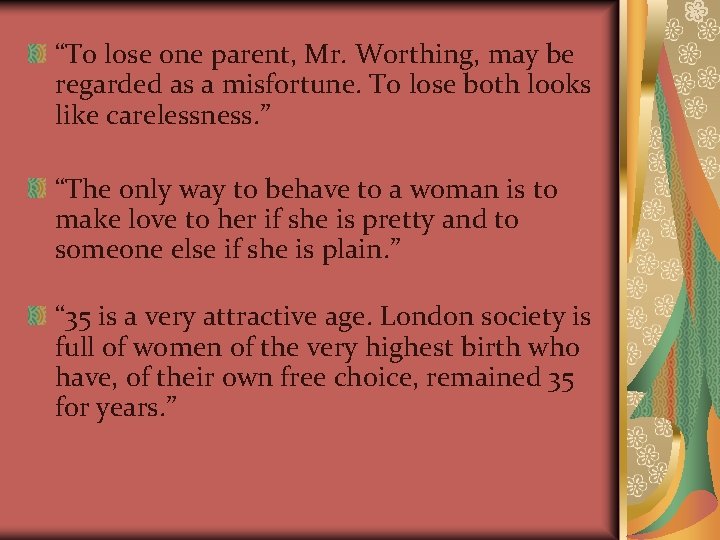 “To lose one parent, Mr. Worthing, may be regarded as a misfortune. To lose