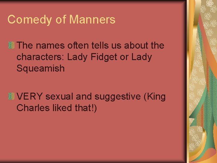 Comedy of Manners The names often tells us about the characters: Lady Fidget or
