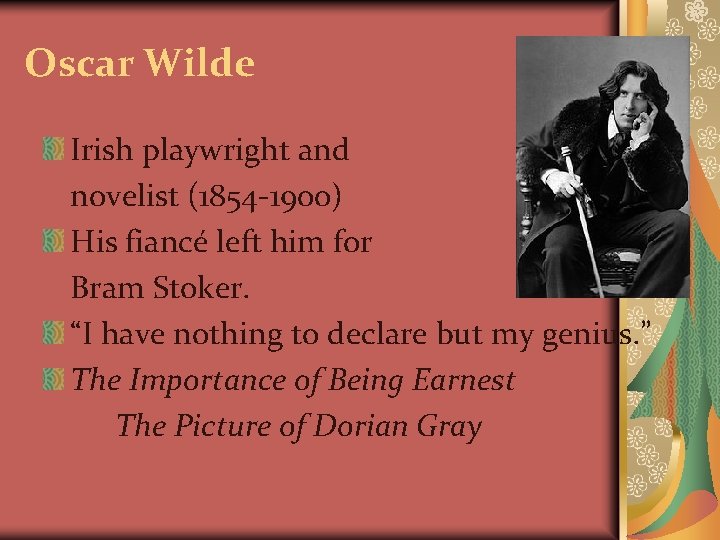 Oscar Wilde Irish playwright and novelist (1854 -1900) His fiancé left him for Bram