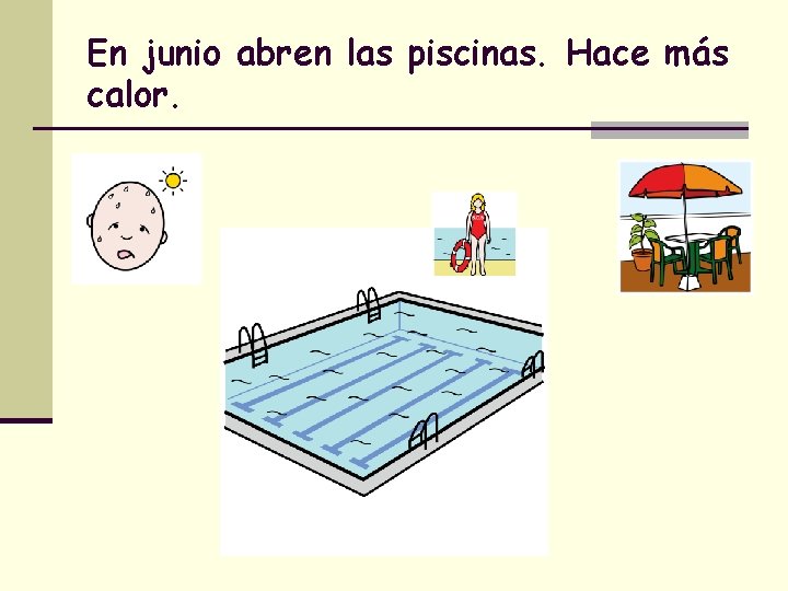 En junio abren las piscinas. Hace más calor. 