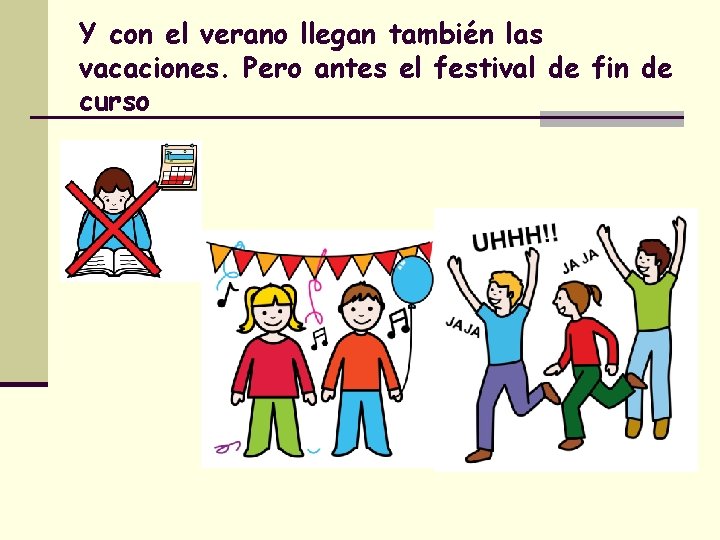 Y con el verano llegan también las vacaciones. Pero antes el festival de fin