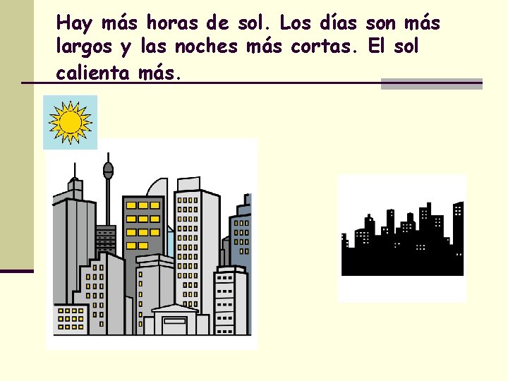 Hay más horas de sol. Los días son más largos y las noches más