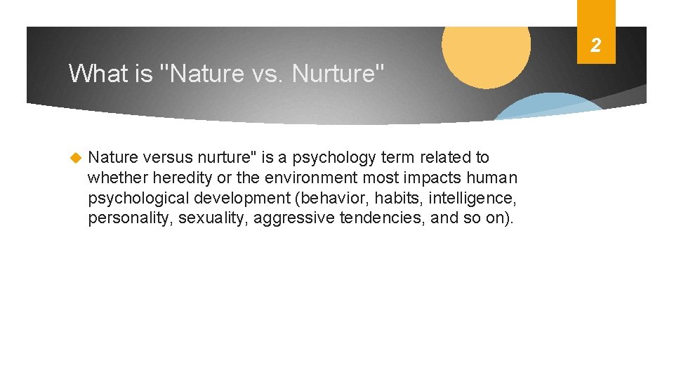 2 What is "Nature vs. Nurture" Nature versus nurture" is a psychology term related