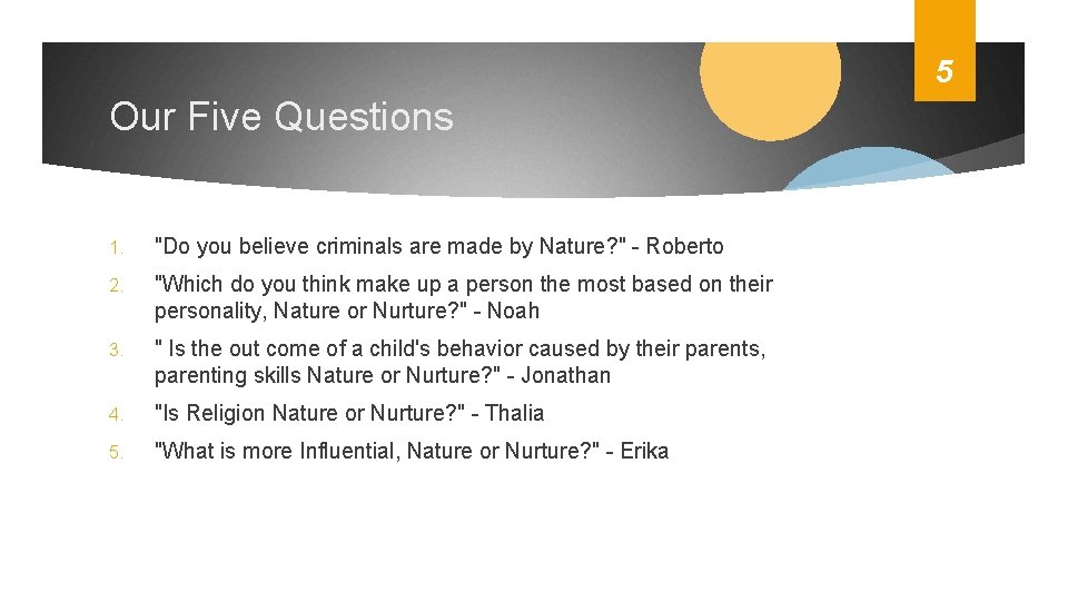 5 Our Five Questions 1. "Do you believe criminals are made by Nature? "