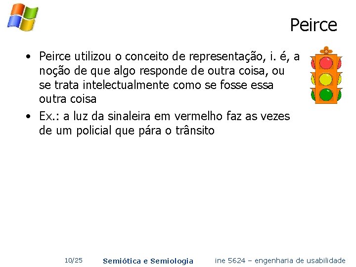 Peirce • Peirce utilizou o conceito de representação, i. é, a noção de que