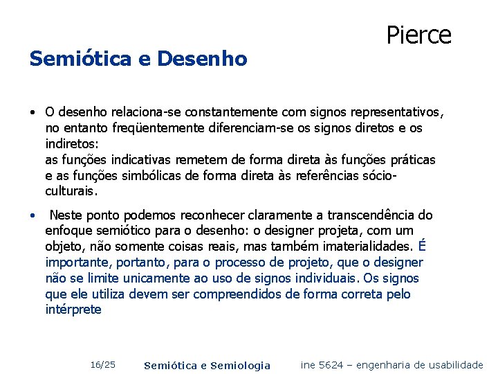 Semiótica e Desenho Pierce • O desenho relaciona-se constantemente com signos representativos, no entanto