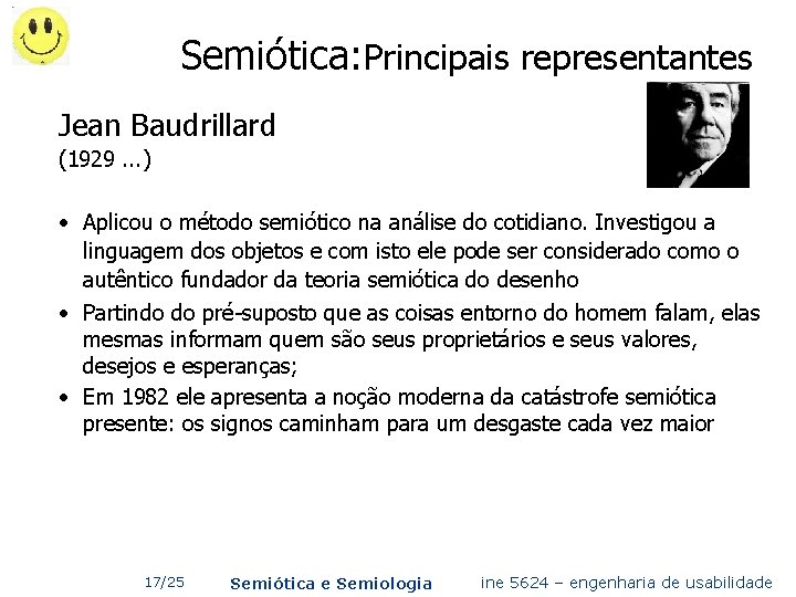 Semiótica: Principais representantes Jean Baudrillard (1929. . . ) • Aplicou o método semiótico