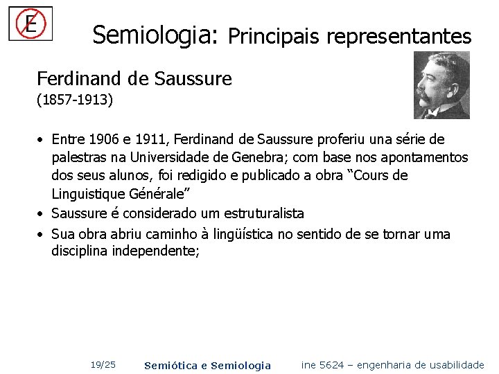 Semiologia: Principais representantes Ferdinand de Saussure (1857 -1913) • Entre 1906 e 1911, Ferdinand