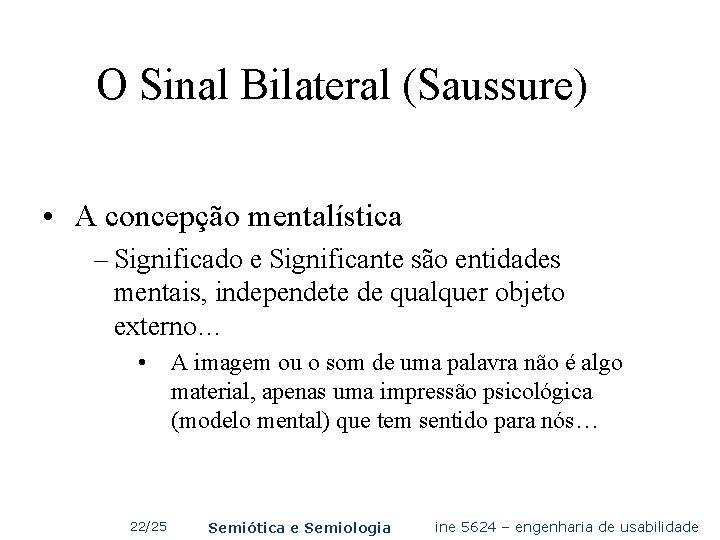 O Sinal Bilateral (Saussure) • A concepção mentalística – Significado e Significante são entidades