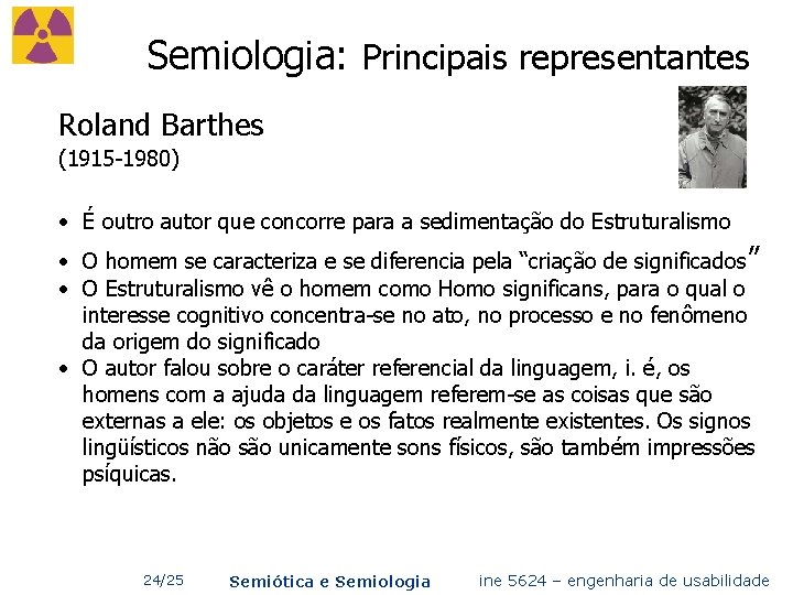 Semiologia: Principais representantes Roland Barthes (1915 -1980) • É outro autor que concorre para