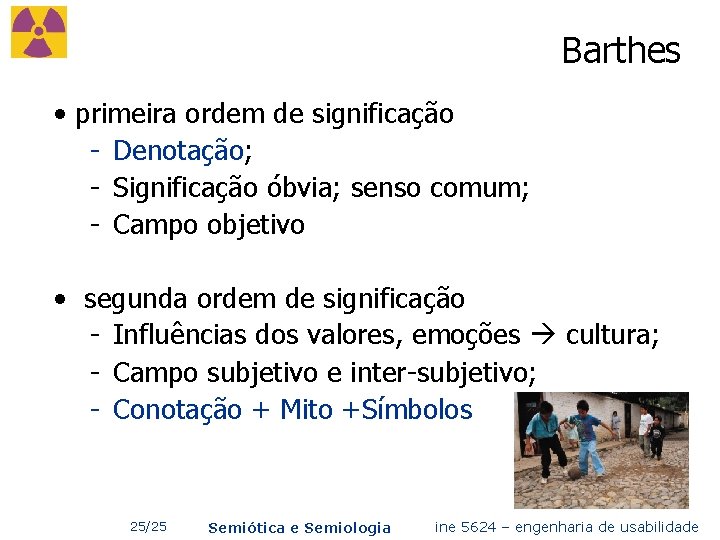 Barthes • primeira ordem de significação - Denotação; - Significação óbvia; senso comum; -