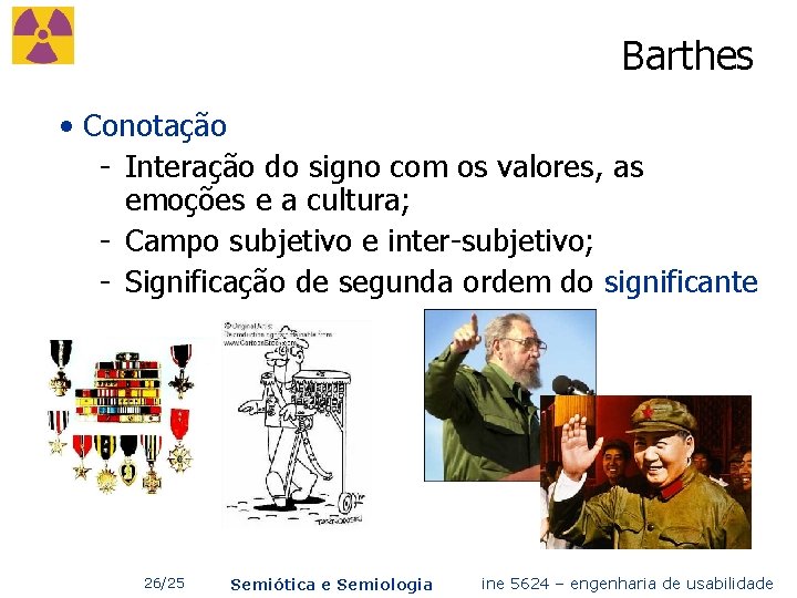 Barthes • Conotação - Interação do signo com os valores, as emoções e a