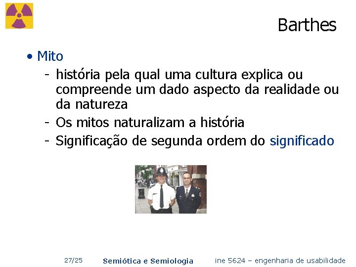 Barthes • Mito - história pela qual uma cultura explica ou compreende um dado