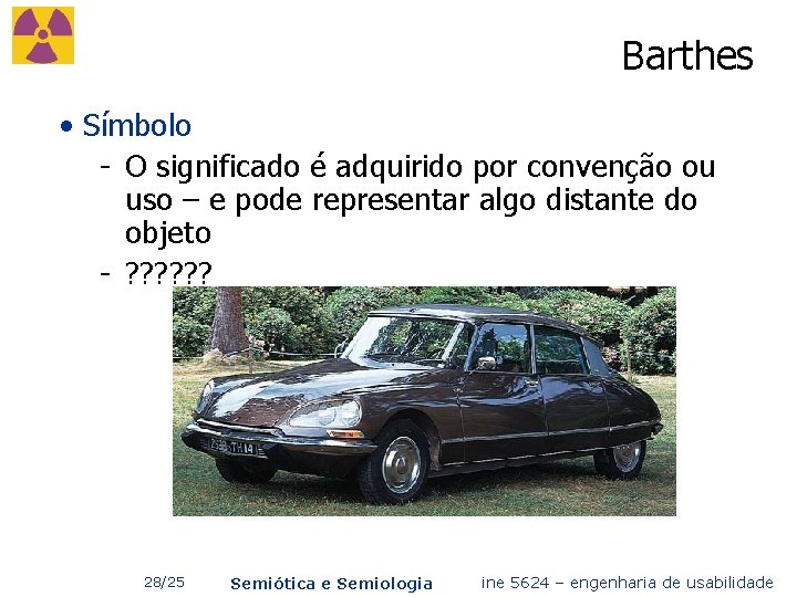 Barthes • Símbolo - O significado é adquirido por convenção ou uso – e