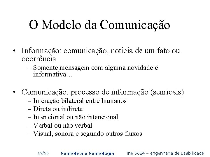 O Modelo da Comunicação • Informação: comunicação, notícia de um fato ou ocorrência –