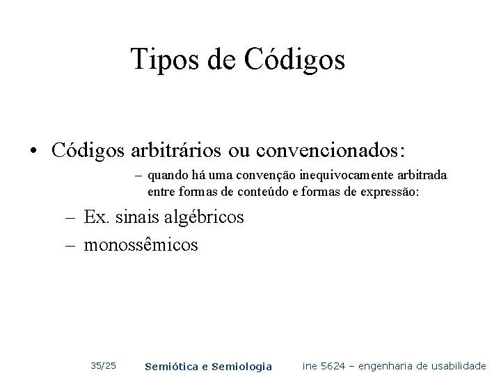Tipos de Códigos • Códigos arbitrários ou convencionados: – quando há uma convenção inequivocamente