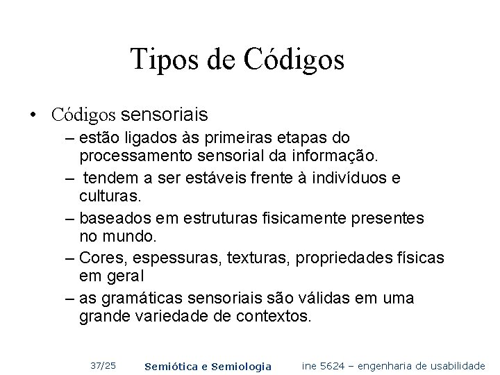 Tipos de Códigos • Códigos sensoriais – estão ligados às primeiras etapas do processamento
