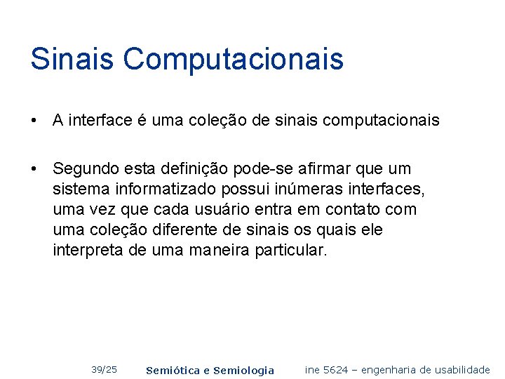 Sinais Computacionais • A interface é uma coleção de sinais computacionais • Segundo esta