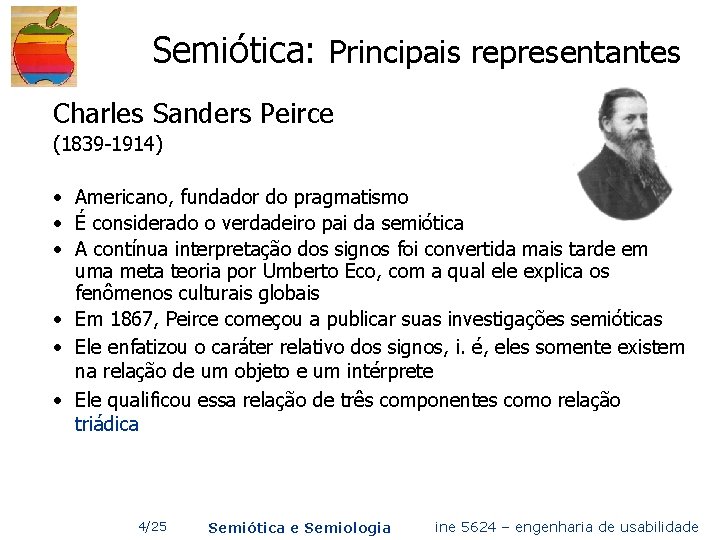 Semiótica: Principais representantes Charles Sanders Peirce (1839 -1914) • Americano, fundador do pragmatismo •