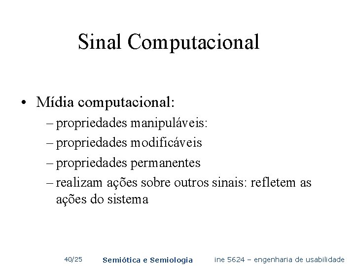 Sinal Computacional • Mídia computacional: – propriedades manipuláveis: – propriedades modificáveis – propriedades permanentes