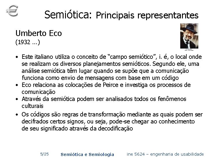 Semiótica: Principais representantes Umberto Eco (1932. . . ) • Este italiano utiliza o