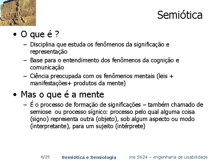 Semiótica • O que é ? – Disciplina que estuda os fenômenos da significação