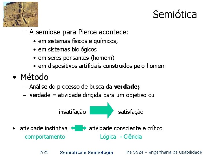 Semiótica – A semiose para Pierce acontece: • • em em sistemas físicos e