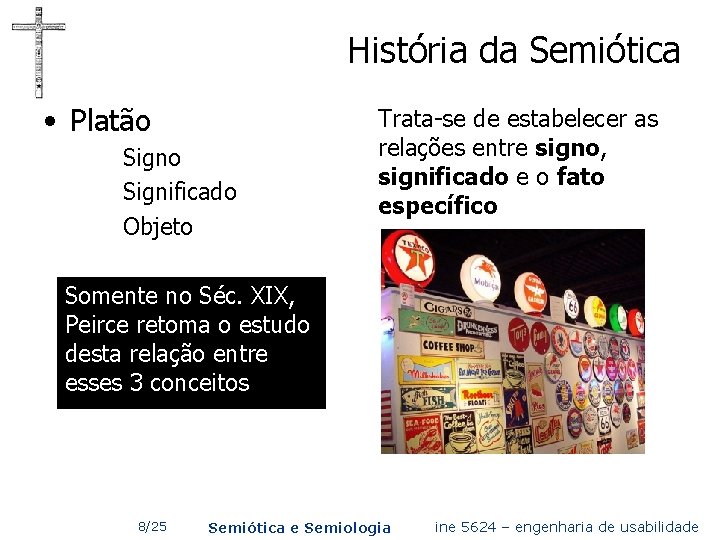 História da Semiótica • Platão Significado Objeto Trata-se de estabelecer as relações entre signo,