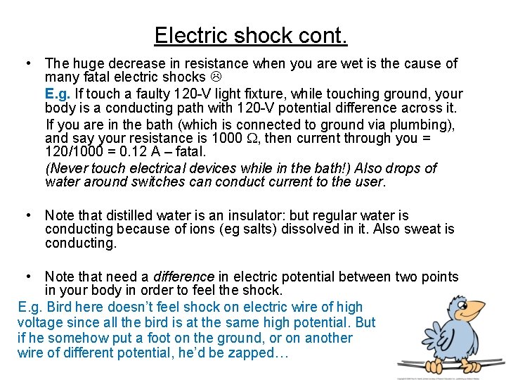 Electric shock cont. • The huge decrease in resistance when you are wet is